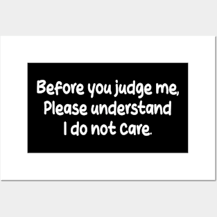 before you judge me, please understand i do not care Posters and Art